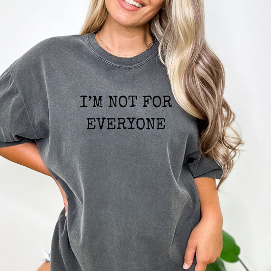 I'm Not For Everyone  - Oversized Tee