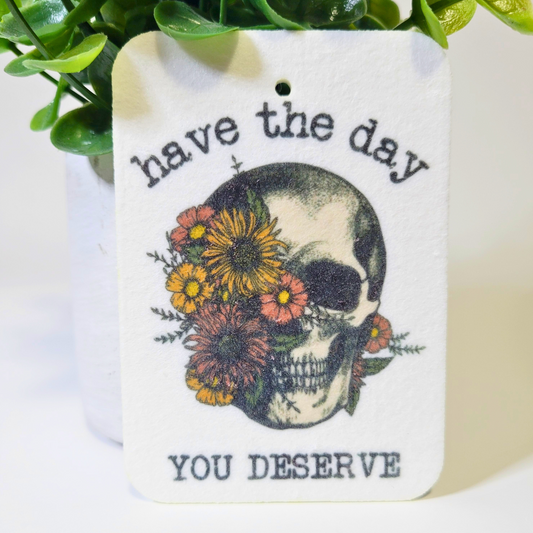 Have The Day You Deserve - Air Freshener