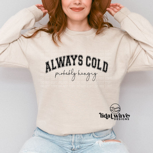 Always Cold & Probably Hungry  - Crewneck